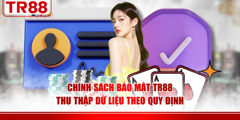 Chính sách bảo mật TR88 thu thập dữ liệu theo quy định